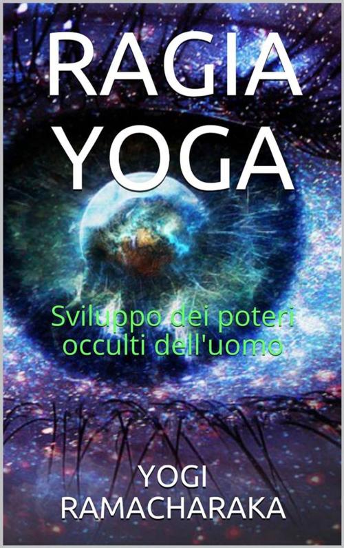Cover of the book Ragia Yoga - Sviluppo dei Poteri occulti dell'uomo by Y. Ramacharaka, Youcanprint