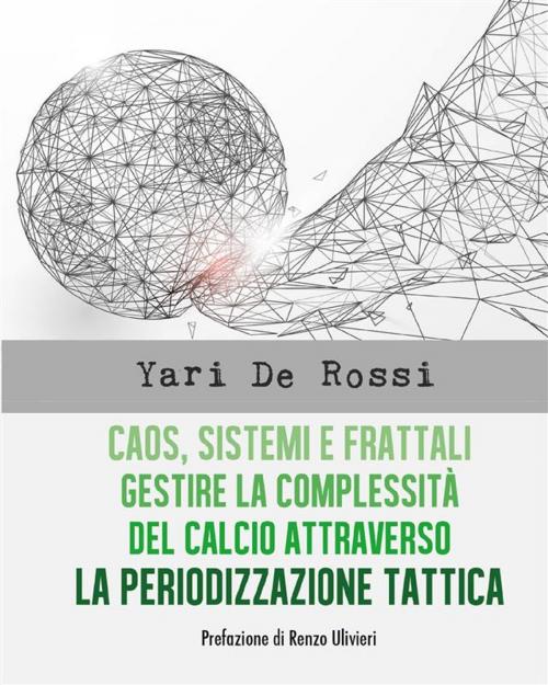 Cover of the book Caos, Sistemi e Frattali. Gestire la complessità del calcio attraverso la Periodizzazione Tattica by Yari De Rossi, Youcanprint