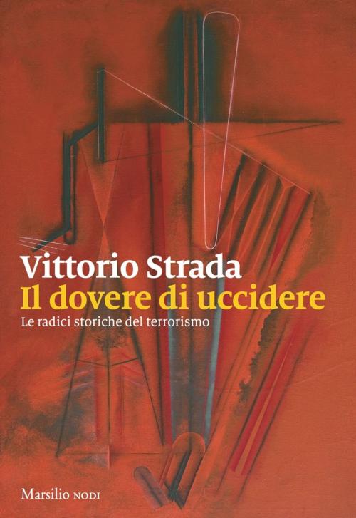 Cover of the book Il dovere di uccidere by Vittorio Strada, Marsilio