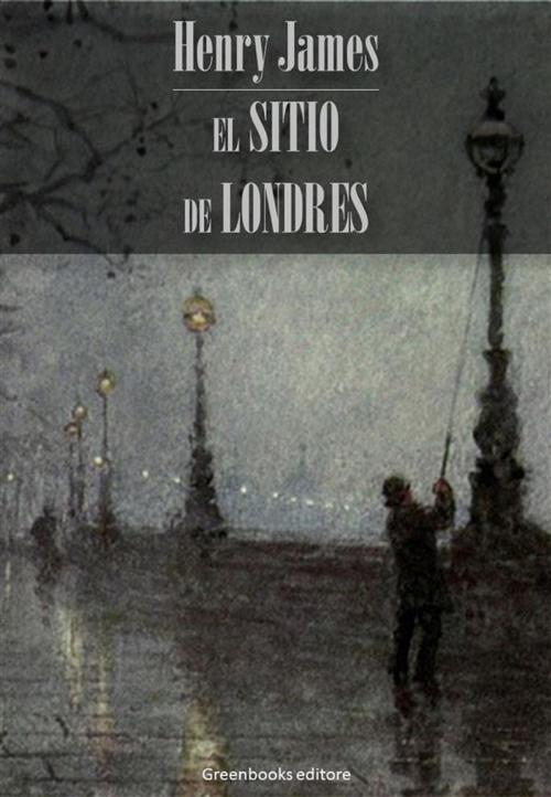 Cover of the book El sitio de Londres by Henry James, Greenbooks Editore