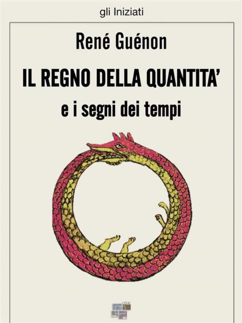 Cover of the book Il regno della quantità e i segni dei tempi by René Guénon, KKIEN Publ. Int.