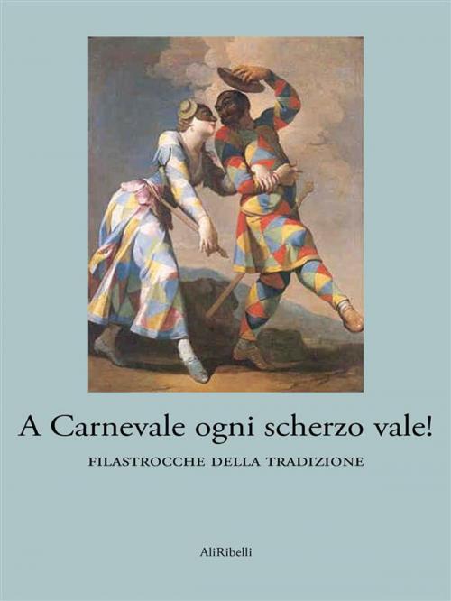 Cover of the book A Carnevale ogni scherzo vale! by Autori vari, Ali Ribelli Edizioni
