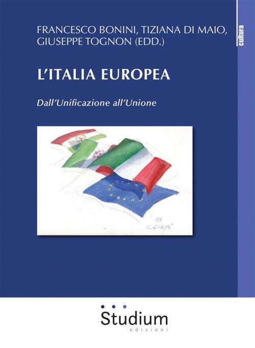 Cover of the book L'Italia europea by Giuseppe Tognon, Francesco Bonini, Tiziana di Maio, Edizioni Studium S.r.l.
