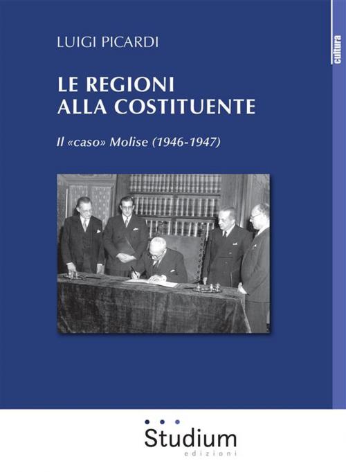 Cover of the book Le Regioni alla Costituente by Luigi Picardi, Edizioni Studium S.r.l.