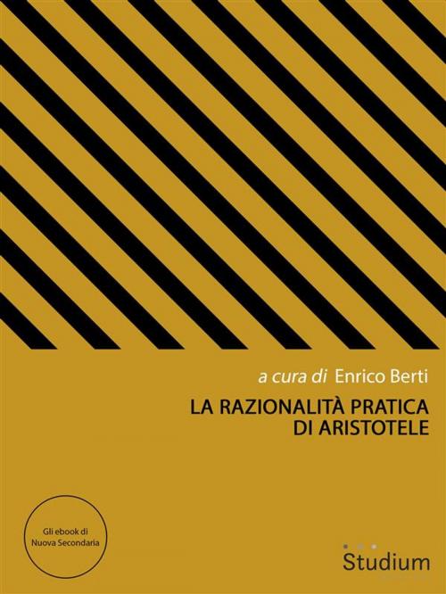 Cover of the book La razionalità pratica di Aristotele by Enrico Berti, Edizioni Studium S.r.l.