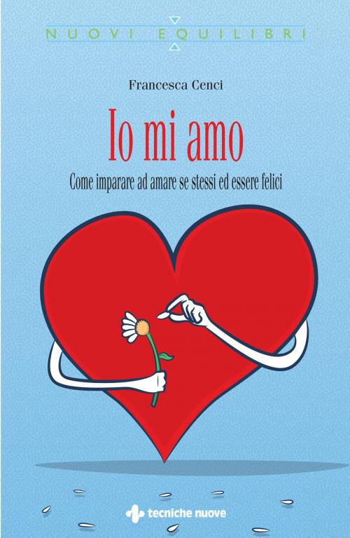 Cover of the book Io mi amo by Francesca Cenci, Tecniche Nuove