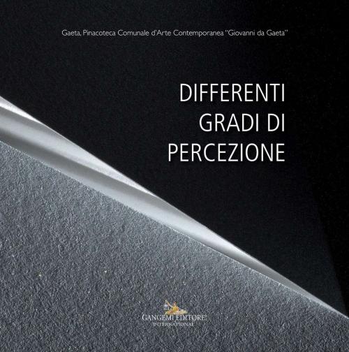 Cover of the book Differenti gradi di percezione by Vittoria Biasi, Marcello Carlino, Enrica Petrarulo, Robertomaria Siena, Sergio Zuccaro, Gangemi editore
