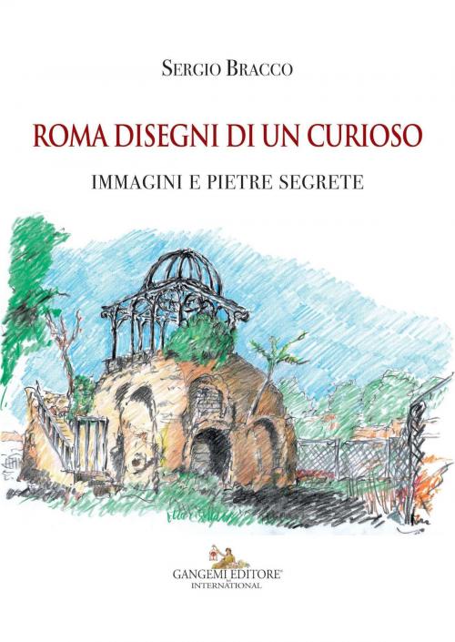 Cover of the book Roma disegni di un curioso by Sergio Bracco, Gangemi editore