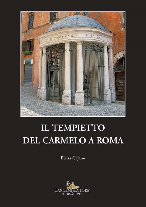Cover of the book Il Tempietto del Carmelo a Roma by Elvira Cajano, Gangemi editore