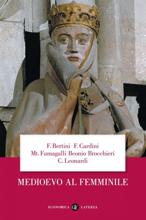 Cover of the book Medioevo al femminile by Claudio Leonardi, Ferruccio Bertini, Franco Cardini, Mariateresa Fumagalli Beonio Brocchieri, Editori Laterza
