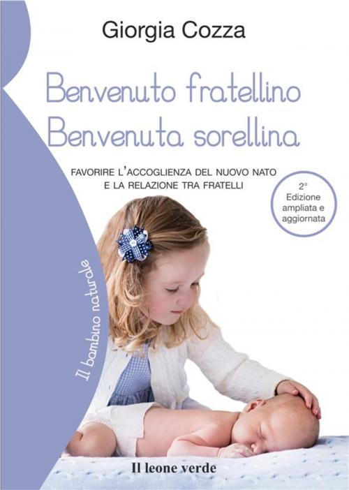 Cover of the book Benvenuto fratellino Benvenuta sorellina by Giorgia Cozza, Il Leone Verde