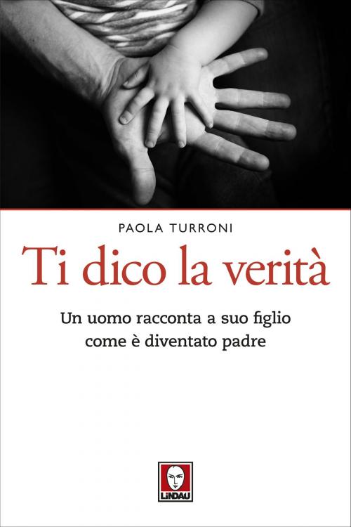 Cover of the book Ti dico la verità by Paola Turroni, Fabio Cavallari, Lindau