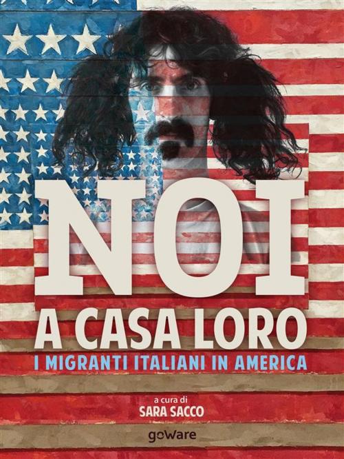 Cover of the book Noi a casa loro. I migranti italiani negli Stati Uniti. Con un saggio di Stefano Luconi by a cura di Sara Sacco, goWare