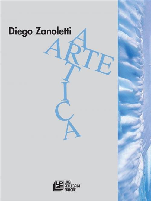 Cover of the book Arte Artica by Diego Zanoletti, Luigi Pellegrini Editore