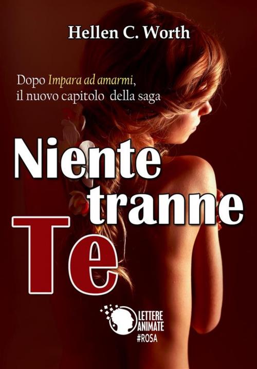 Cover of the book Niente tranne te by Hellen C. Worth, Lettere Animate Editore