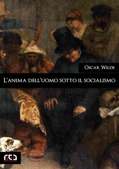 Cover of the book L'anima dell'uomo sotto il socialismo by Oscar Wilde, REA Multimedia