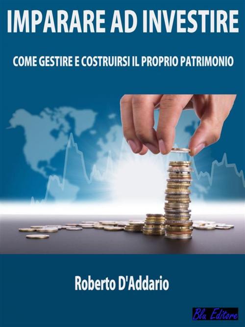 Cover of the book Imparare ad Investire by Roberto D'Addario, Blu Editore