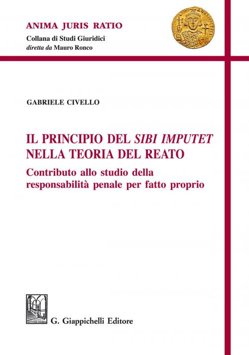 Cover of the book Il principio del Sibi Imputet nella teoria del reato by Gabriele Civello, Giappichelli Editore