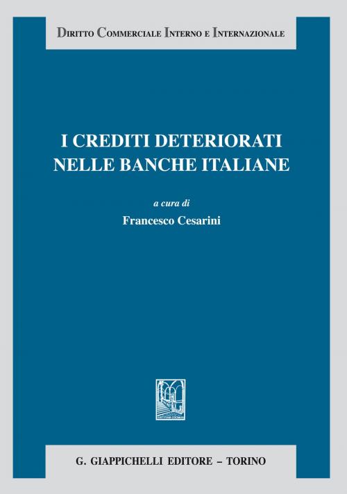 Cover of the book I crediti deteriorati nelle banche italiane by Alberto Jorio, Francesco Vella, Marcello Clarich, Giappichelli Editore