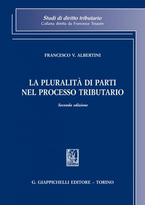 Cover of the book La pluralità di parti nel processo tributario by Francesco Vincenzo Albertini, Giappichelli Editore