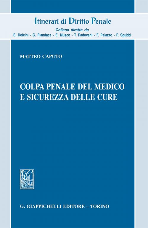 Cover of the book Colpa penale del medico e sicurezza delle cure by Matteo Caputo, Giappichelli Editore