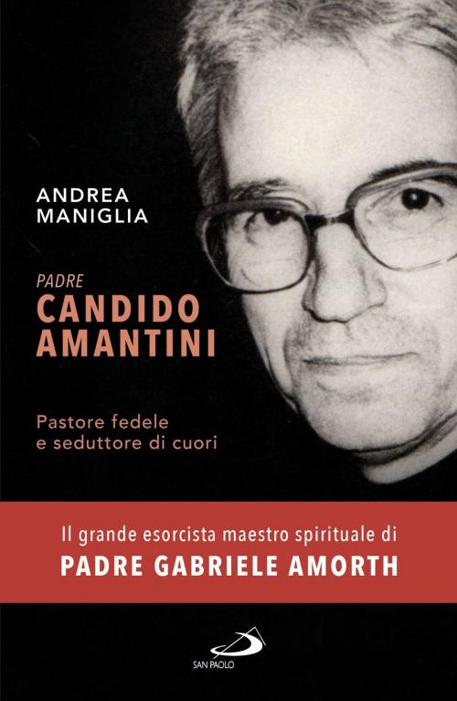 Cover of the book Padre Candido Amantini by Andrea Maniglia, San Paolo Edizioni