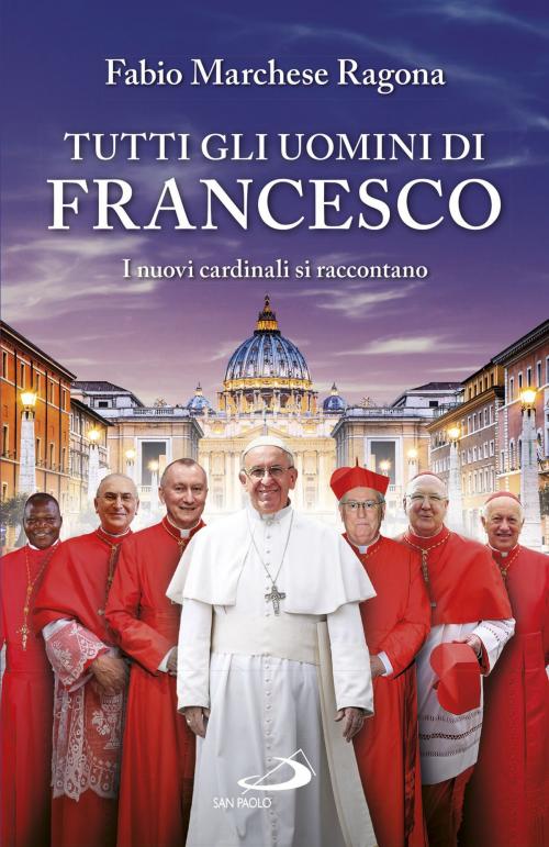 Cover of the book Tutti gli uomini di Francesco by Fabio Marchese Ragona, San Paolo Edizioni