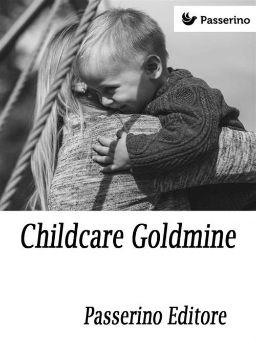 Cover of the book Childcare Goldmine by Passerino Editore, Passerino