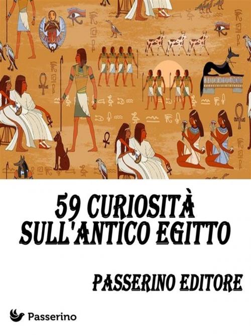 Cover of the book 59 curiosità sull'Antico Egitto by Passerino Editore, Passerino