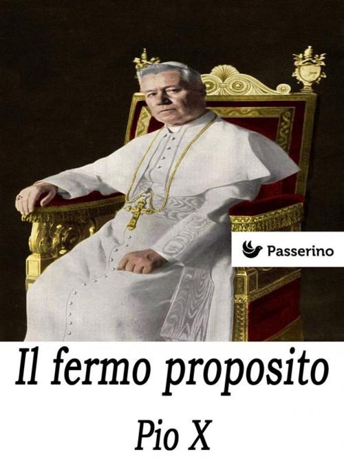 Cover of the book Il fermo proposito by Pio X, Passerino
