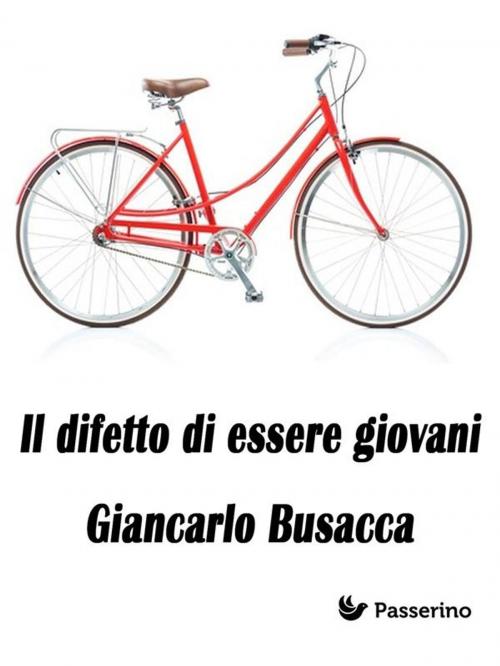 Cover of the book Il difetto di essere giovani by Giancarlo Busacca, Passerino