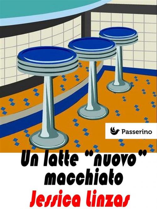 Cover of the book Un latte "nuovo" macchiato by Jessica Linzas, Passerino