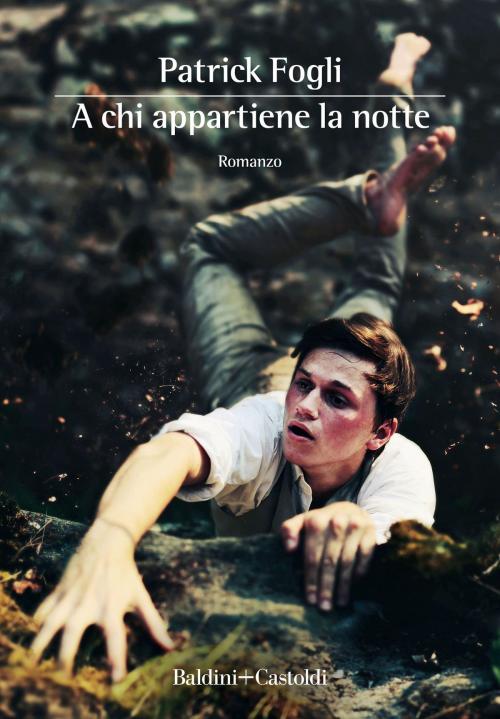Cover of the book A chi appartiene la notte by Patrick Fogli, Baldini&Castoldi
