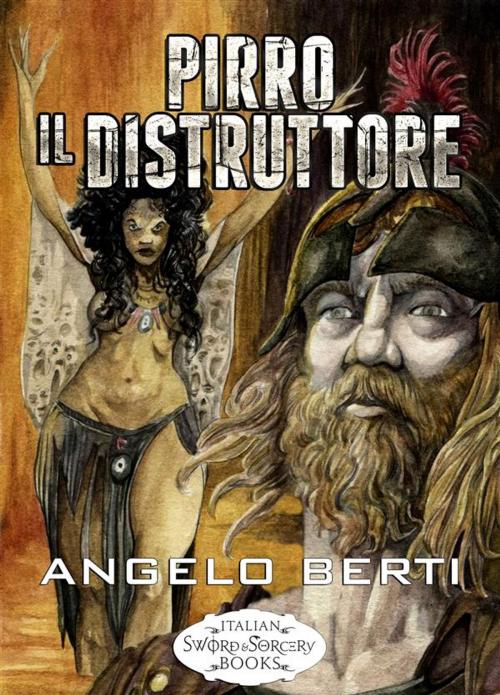 Cover of the book Pirro il Distruttore by Angelo Berti, Francesco La Manno, Italian Sword&Sorcery