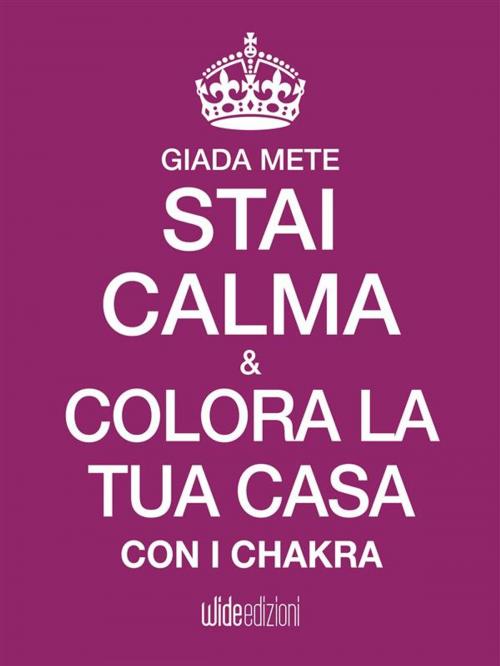 Cover of the book Stai calma e colora la tua casa con i chakra by Giada Mete, wide edizioni