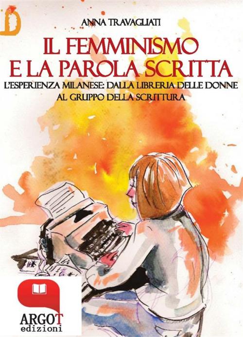 Cover of the book Il femminismo e la parola scritta by Anna Travagliati, Argot Edizioni