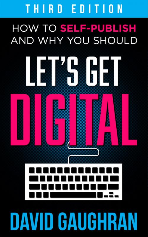 Cover of the book Let's Get Digital: How To Self-Publish, And Why You Should (Third Edition) by David Gaughran, David Gaughran