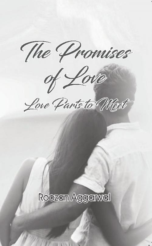 Cover of the book The Promises of Love: Love Parts to Meet by Roozan Aggarwal, Wordit CDE