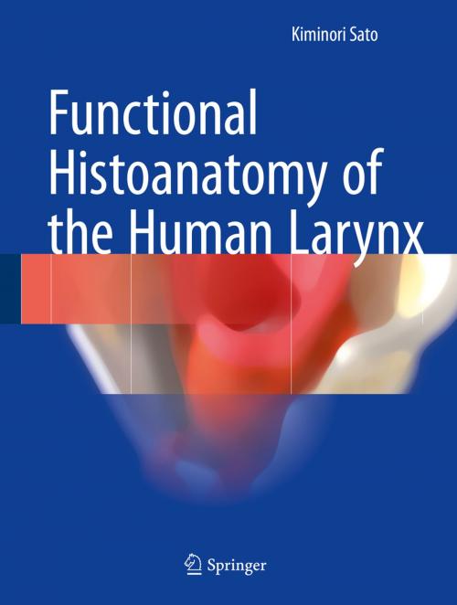 Cover of the book Functional Histoanatomy of the Human Larynx by Kiminori Sato, Springer Singapore