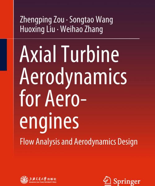 Cover of the book Axial Turbine Aerodynamics for Aero-engines by Zhengping Zou, Songtao Wang, Huoxing Liu, Weihao Zhang, Springer Singapore