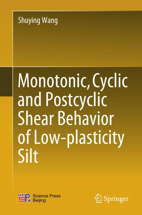Cover of the book Monotonic, Cyclic and Postcyclic Shear Behavior of Low-plasticity Silt by Shuying Wang, Springer Singapore