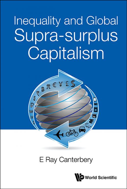 Cover of the book Inequality and Global Supra-surplus Capitalism by E Ray Canterbery, World Scientific Publishing Company