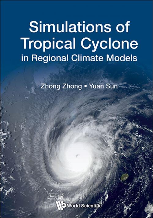 Cover of the book Simulations of Tropical Cyclone in Regional Climate Models by Zhong Zhong, Yuan Sun, World Scientific Publishing Company