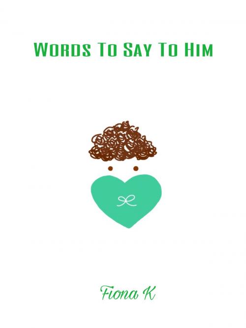 Cover of the book Words To Say To Him by Fiona K, Warm Honour Hot Chocolate