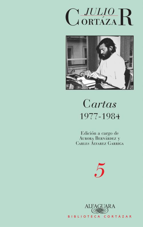 Cover of the book Cartas 1977-1984 (Tomo 5) by Julio Cortázar, Penguin Random House Grupo Editorial Argentina