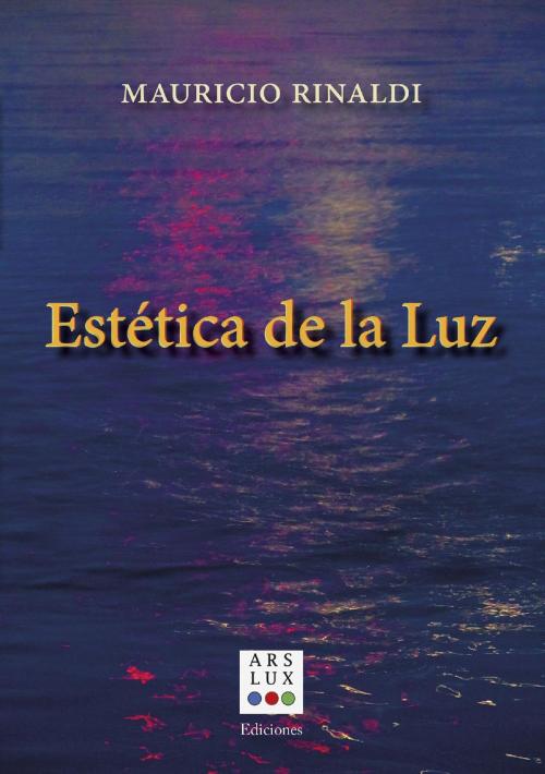 Cover of the book Estética de la luz by Mauricio Rómulo Augusto Rinaldi, Editorial Autores de Argentina