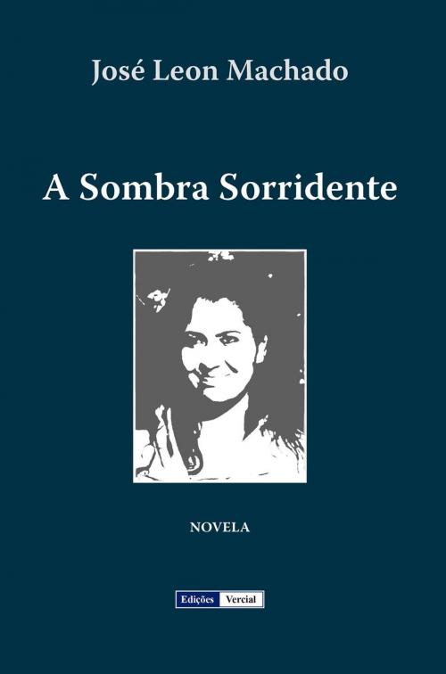 Cover of the book A Sombra Sorridente by José Leon Machado, Ed. Vercial