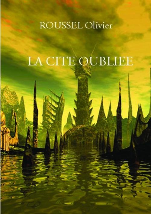 Cover of the book La cité Oubliée by OLIVIER ROUSSEL, SCRIBECENTER