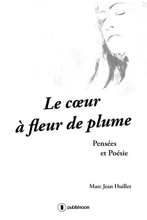 Cover of the book Le cœur à fleur de plume by Marc-Jean Huillet, Publishroom