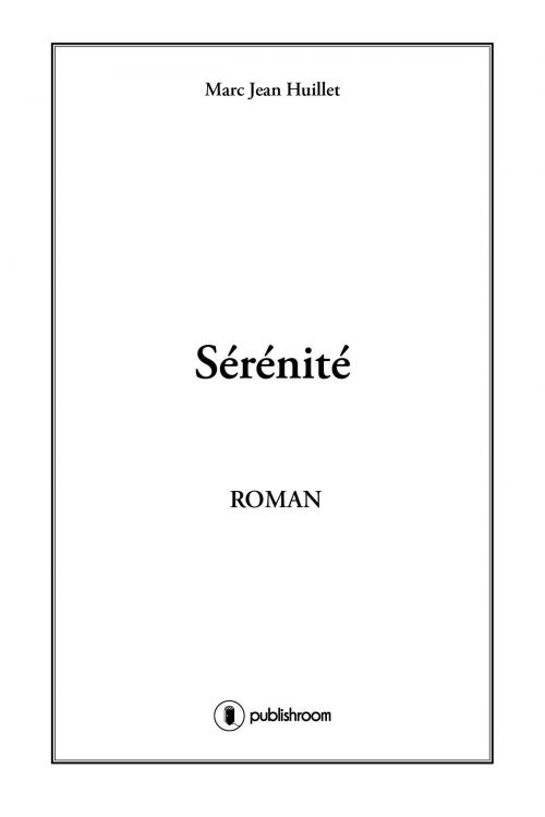 Cover of the book Sérénité by Marc-Jean Huillet, Publishroom